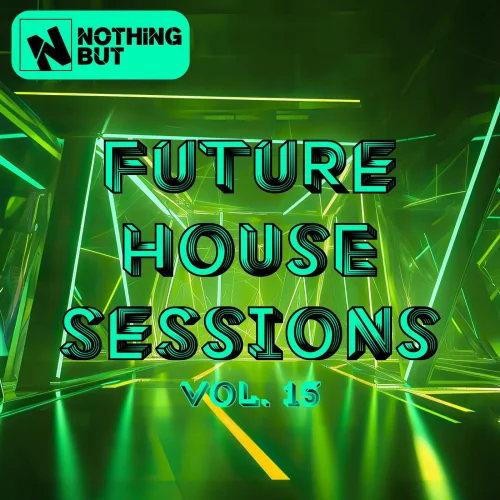 Nothing But... Future House Sessions, Vol. 15