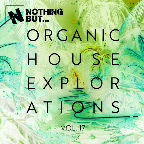 Nothing But... Organic House Explorations, Vol. 17