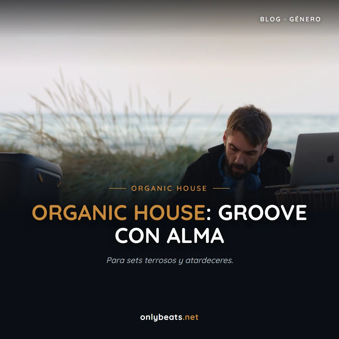 Organic House: el groove con alma para sets de atardecer